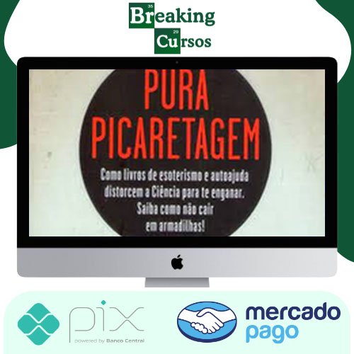 Pura Picaretagem Como Livros De Esoterismo E Autoajuda Distorcem A Ciência Para Te Enganar - Daniel Bezerra E Carlos Orsi